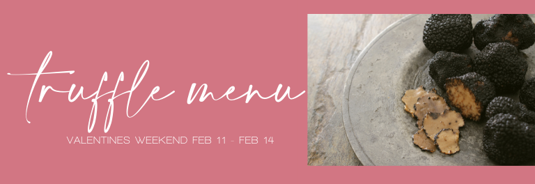 Valentine’s Weekend – Truffle Menu